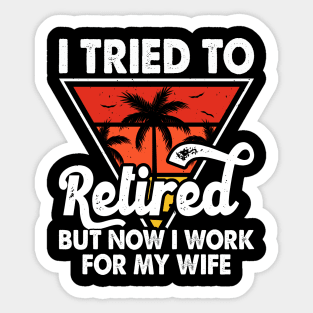 I Tired To Retired But Now I Work For My Wife T shirt For Women T-Shirt Sticker